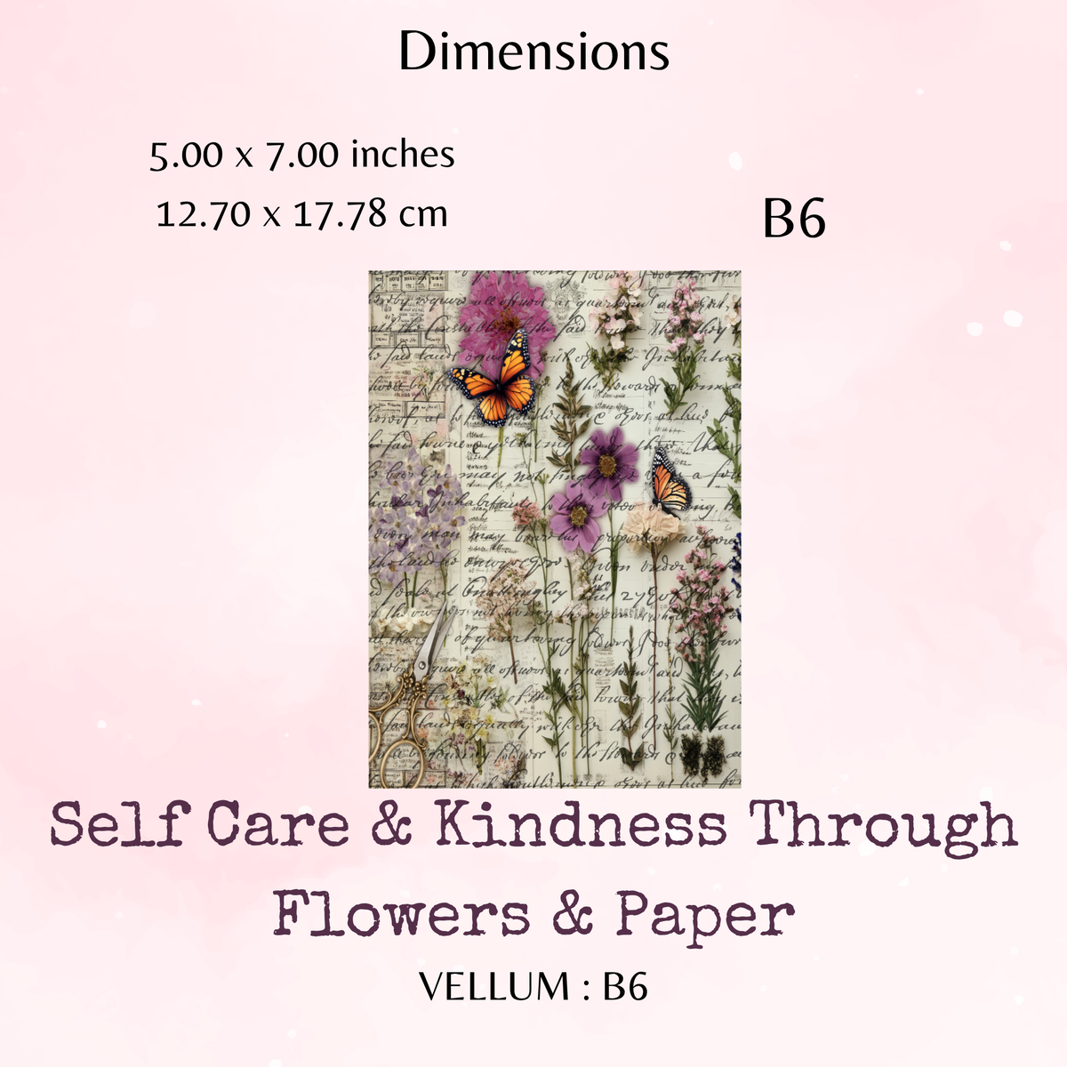 Self Care & Kindness Through Flowers & Paper - Printed Vellum - Dashboard - Stationery - Watercolour