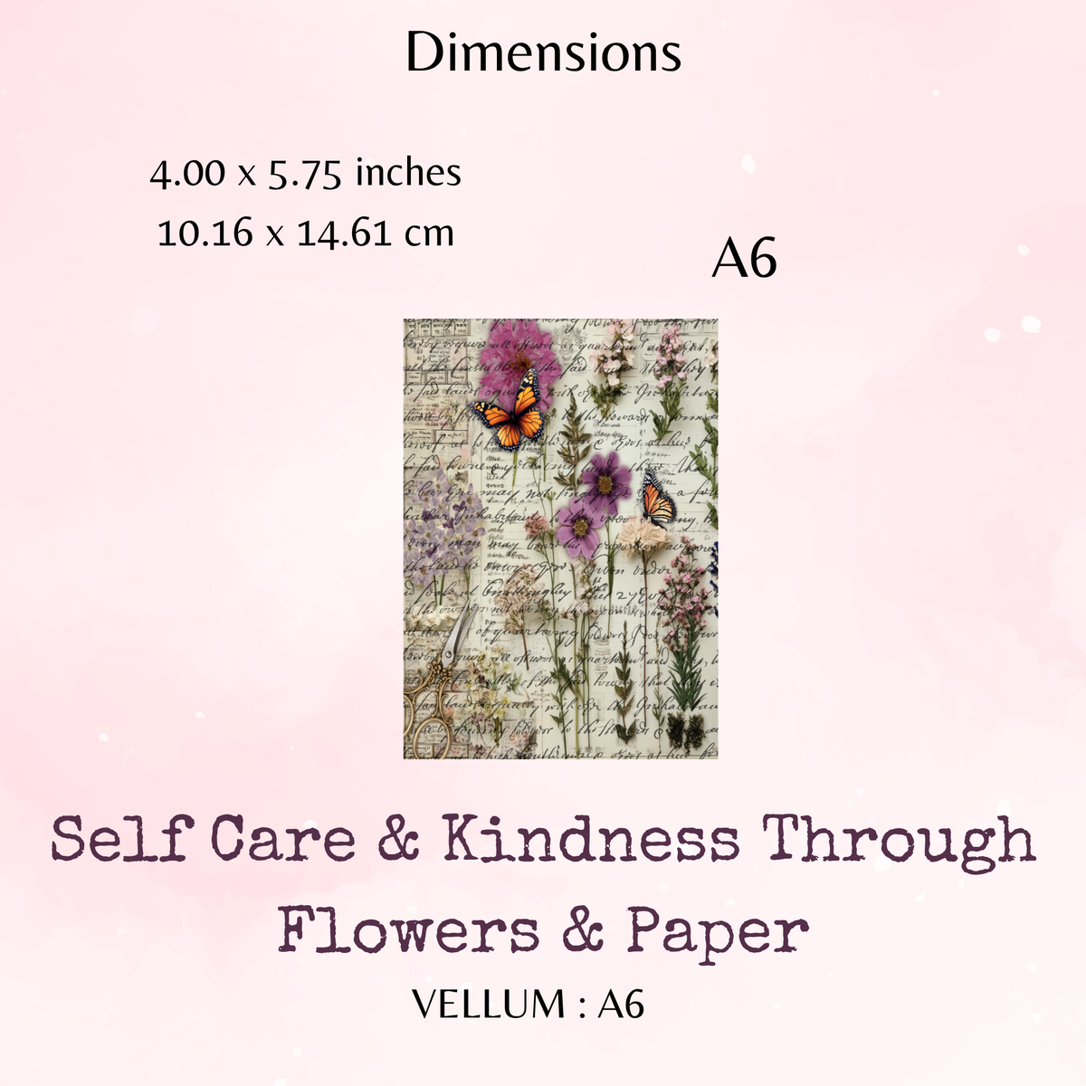 Self Care & Kindness Through Flowers & Paper - Printed Vellum - Dashboard - Stationery - Watercolour