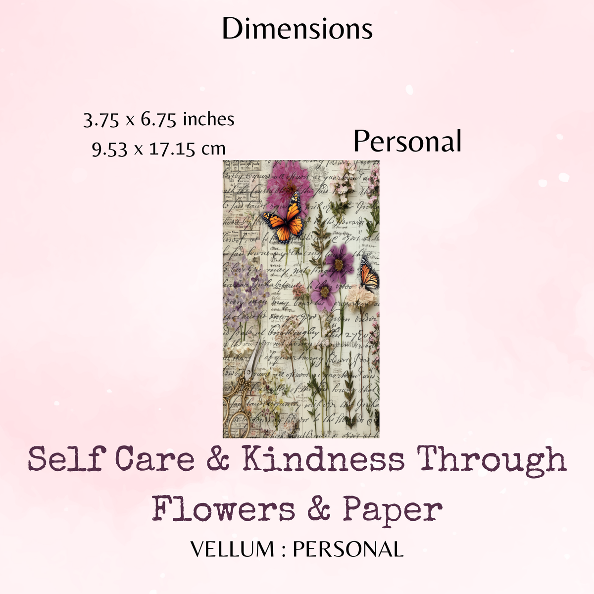 Self Care & Kindness Through Flowers & Paper - Printed Vellum - Dashboard - Stationery - Watercolour