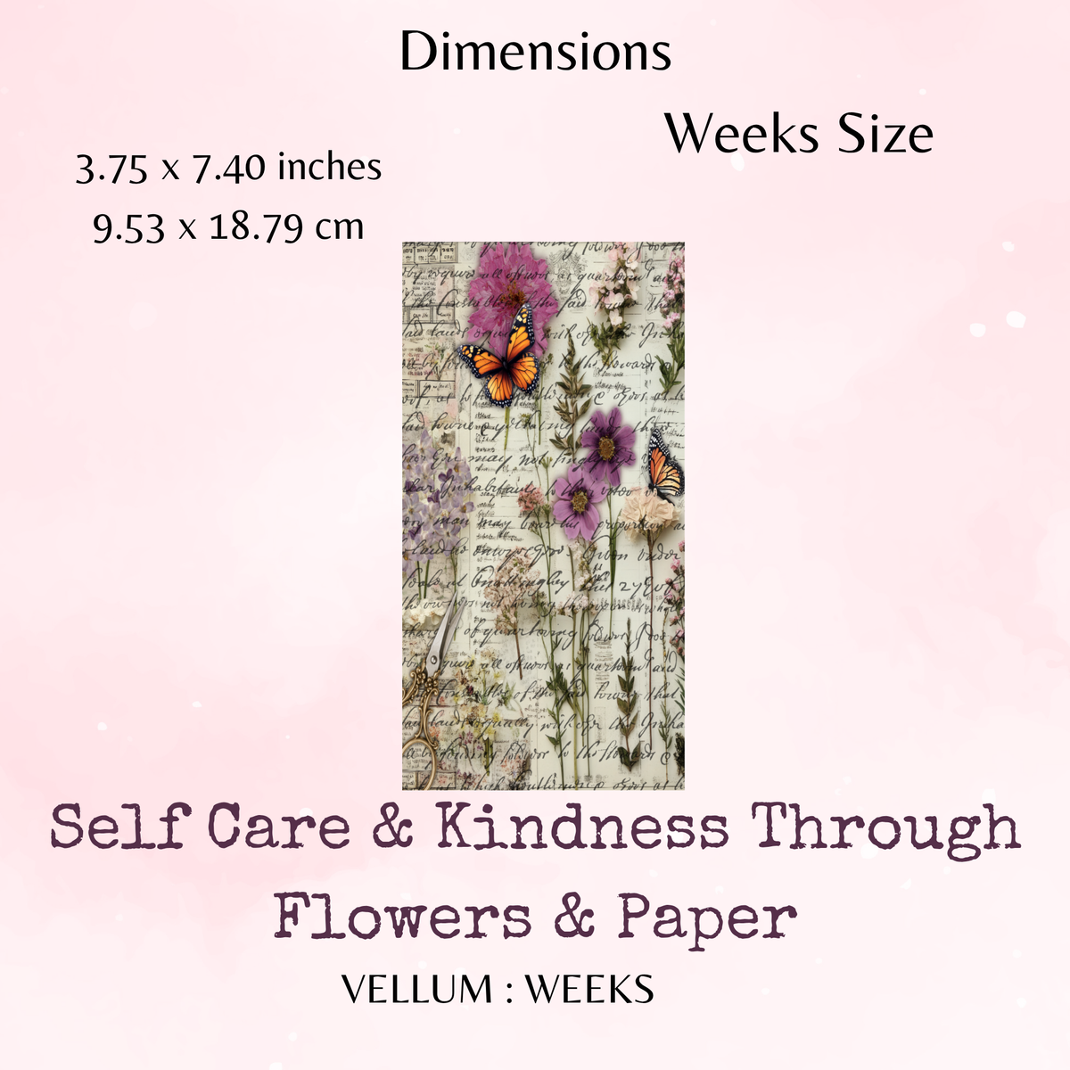 Self Care & Kindness Through Flowers & Paper - Printed Vellum - Dashboard - Stationery - Watercolour